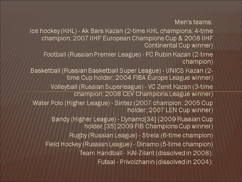 Men's teams: Ice hockey (KHL) - Ak Bars Kazan (2-time KHL champions; 4-time champion;